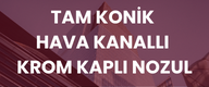 TAM KONİK HAVA KANALLI KROM KAPLI NOZUL